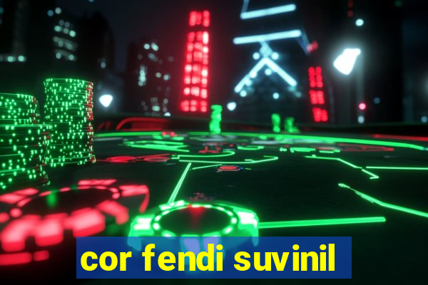 cor fendi suvinil